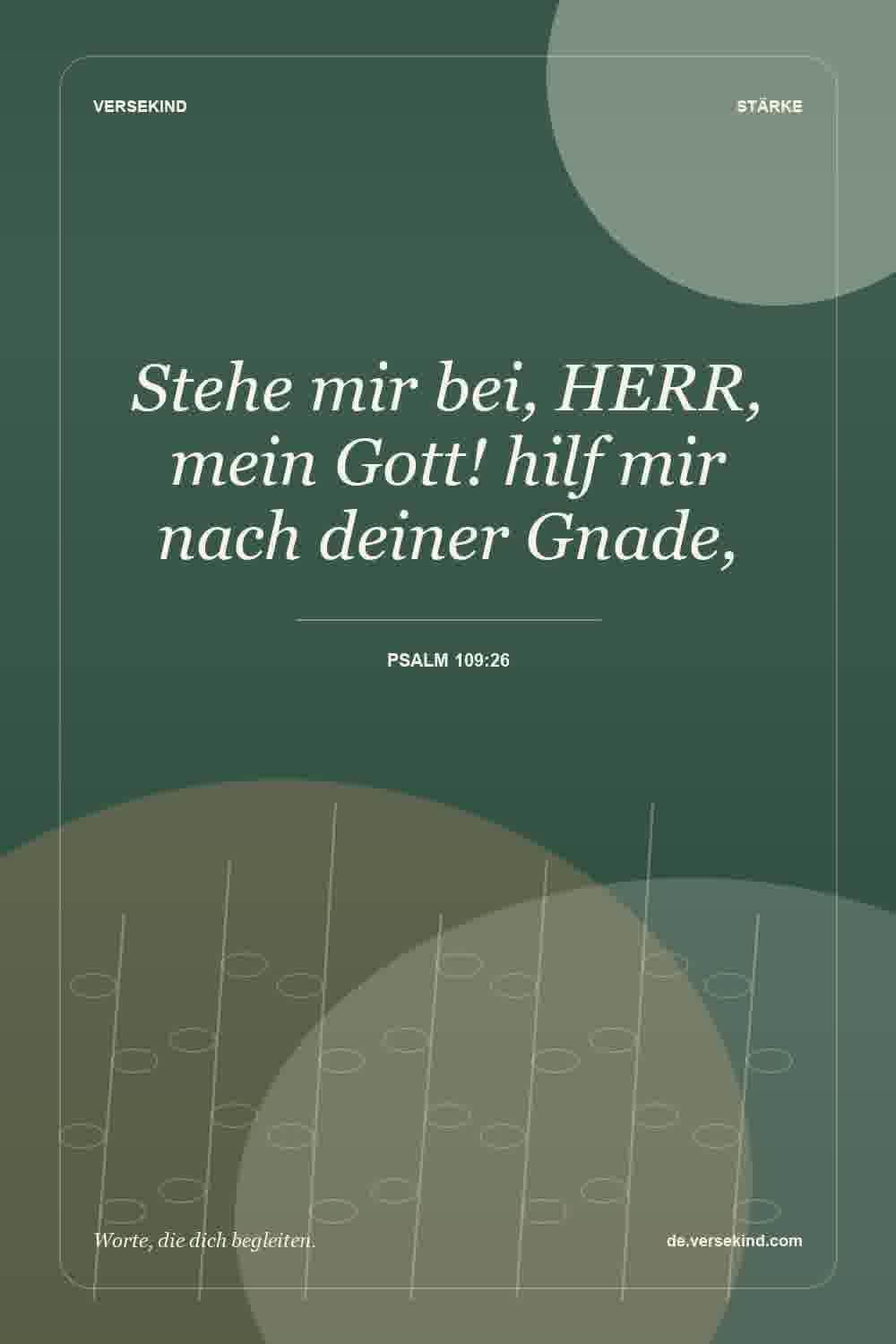 Stehe mir bei, HERR, mein Gott! hilf mir nach deiner Gnade, — Psalm 109:26