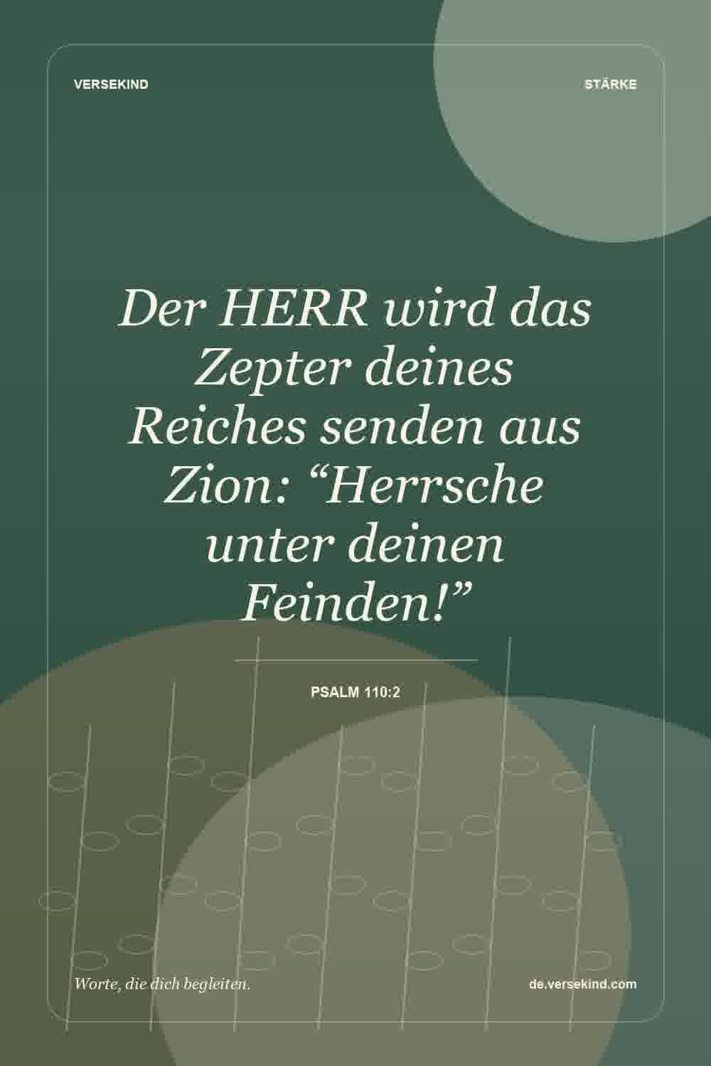 Der HERR wird das Zepter deines Reiches senden aus Zion: “Herrsche unter deinen Feinden!” — Psalm 110:2