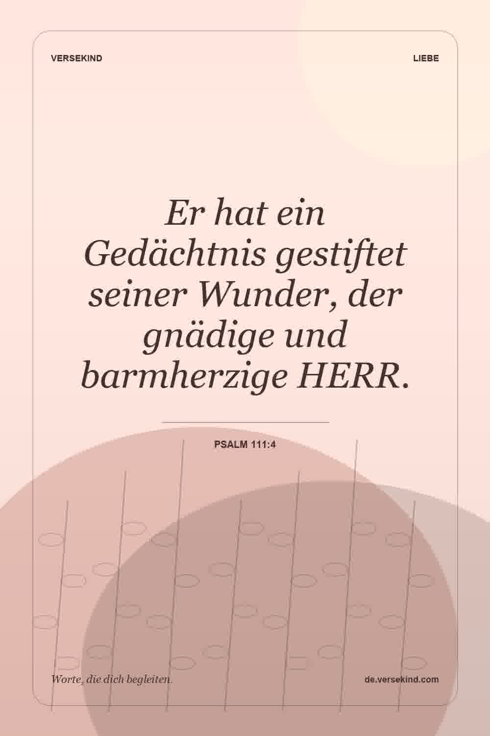 Er hat ein Gedächtnis gestiftet seiner Wunder, der gnädige und barmherzige HERR. — Psalm 111:4