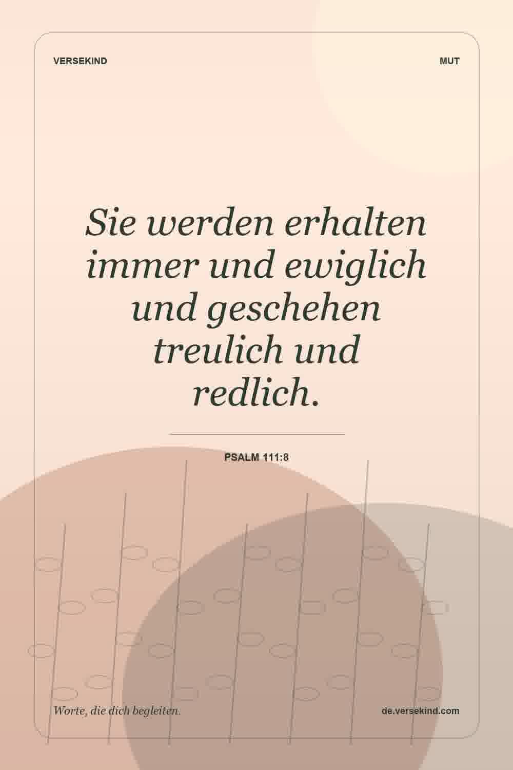 Sie werden erhalten immer und ewiglich und geschehen treulich und redlich. — Psalm 111:8