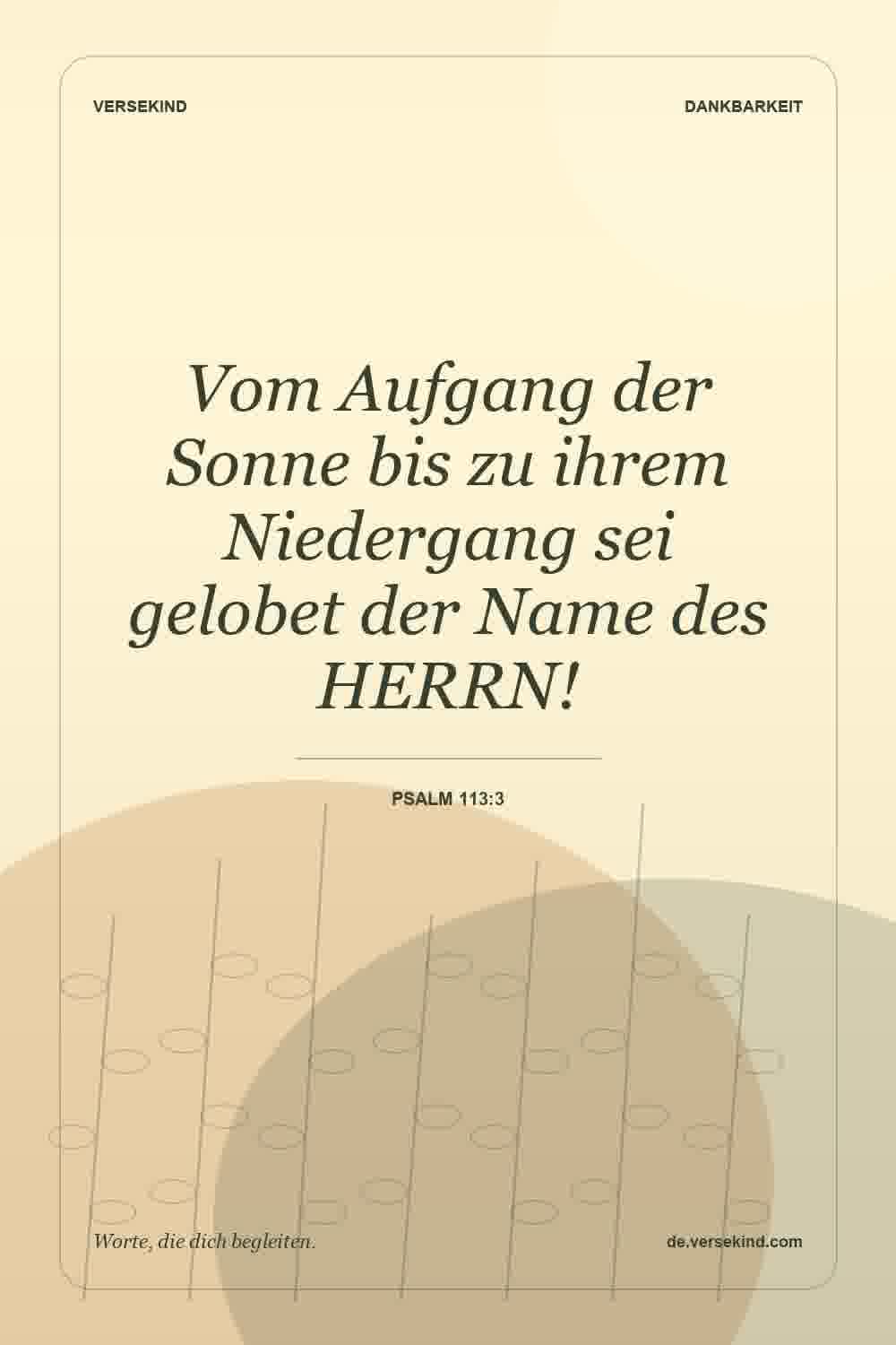 Vom Aufgang der Sonne bis zu ihrem Niedergang sei gelobet der Name des HERRN! — Psalm 113:3
