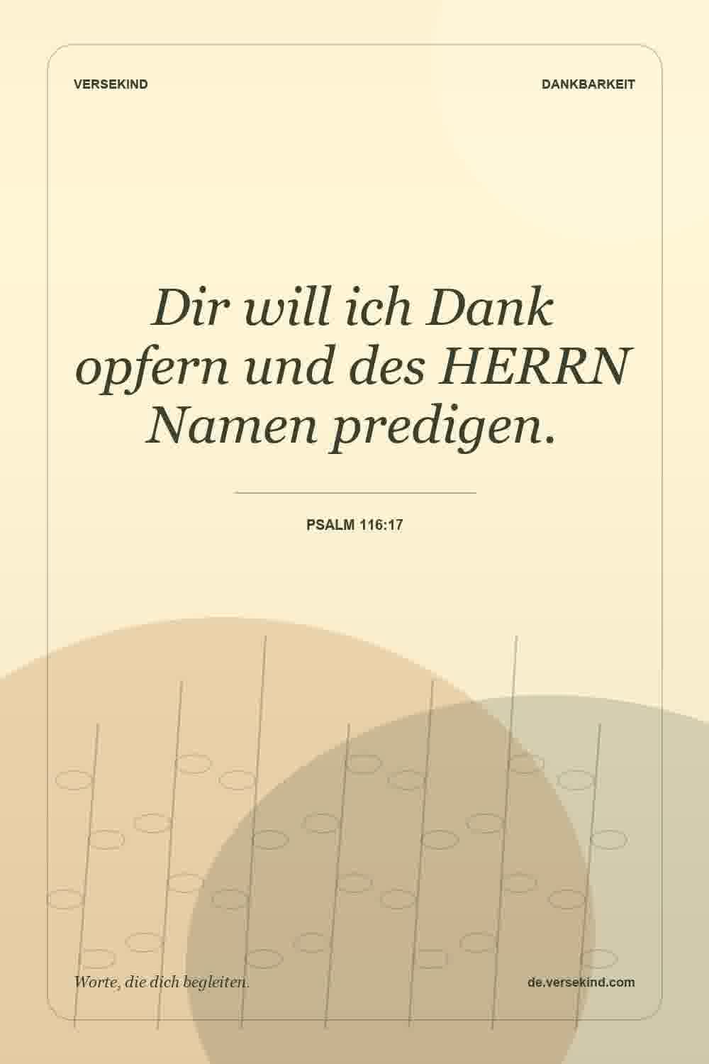 Dir will ich Dank opfern und des HERRN Namen predigen. — Psalm 116:17