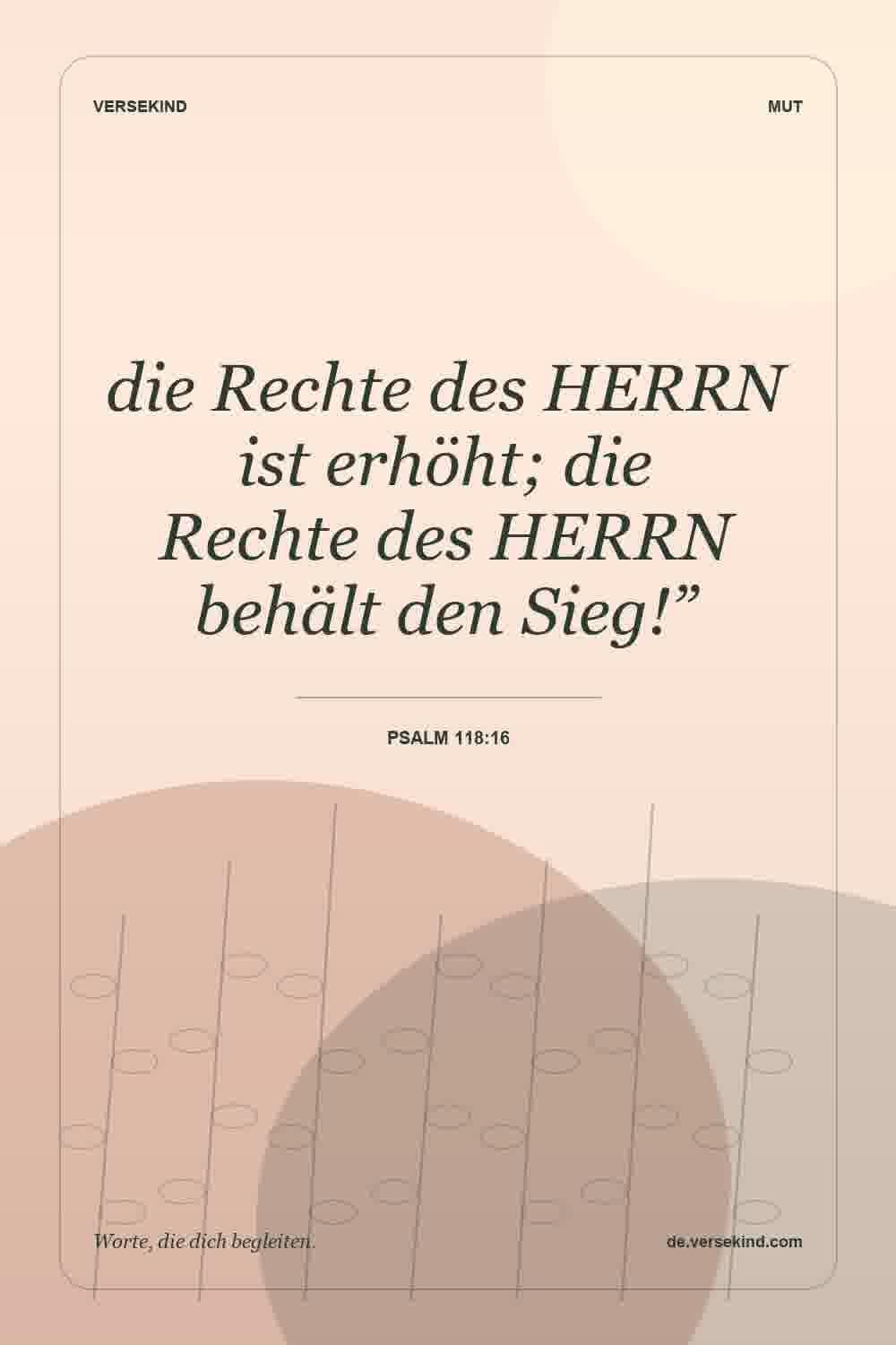 die Rechte des HERRN ist erhöht; die Rechte des HERRN behält den Sieg!” — Psalm 118:16