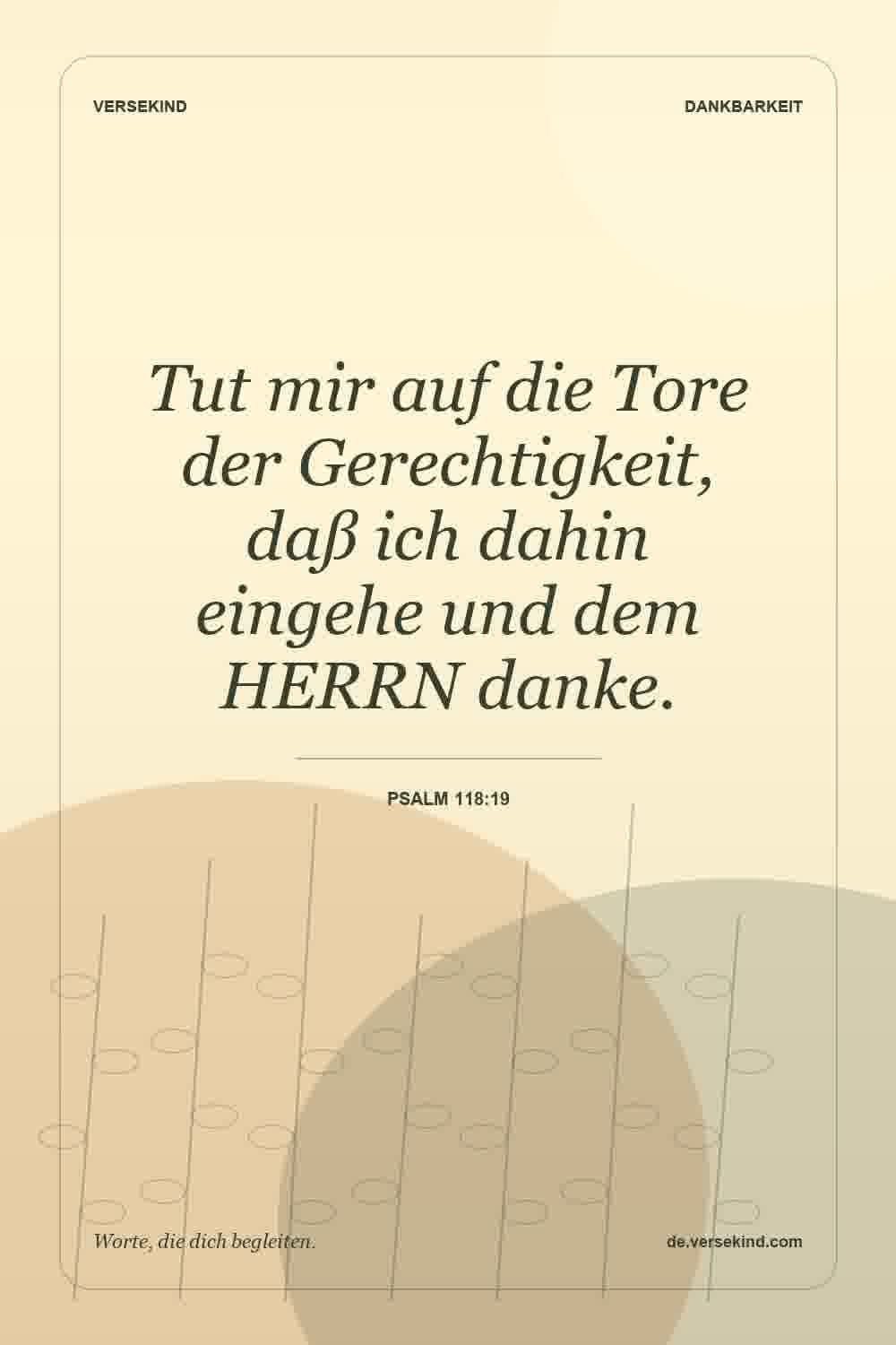 Tut mir auf die Tore der Gerechtigkeit, daß ich dahin eingehe und dem HERRN danke. — Psalm 118:19