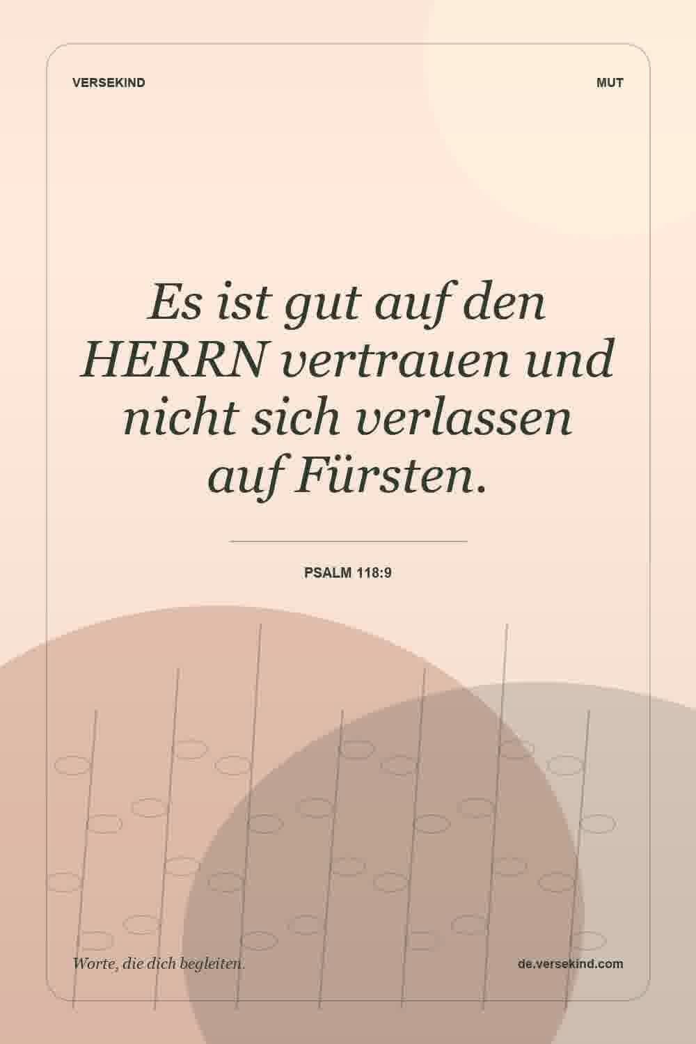 Es ist gut auf den HERRN vertrauen und nicht sich verlassen auf Fürsten. — Psalm 118:9