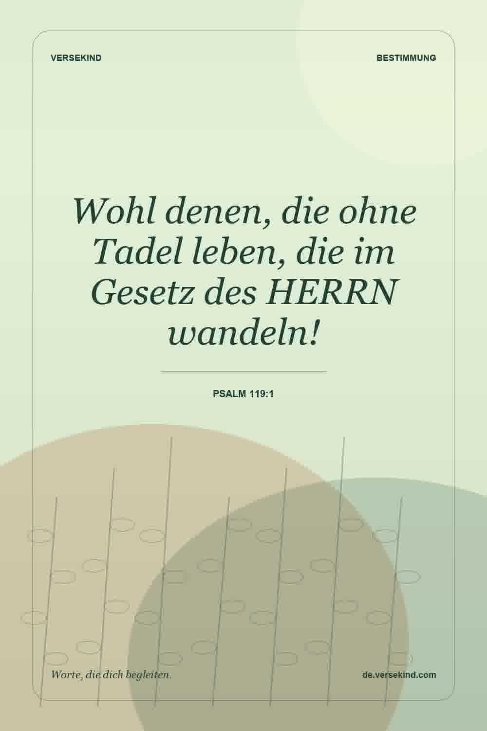 Wohl denen, die ohne Tadel leben, die im Gesetz des HERRN wandeln! — Psalm 119:1
