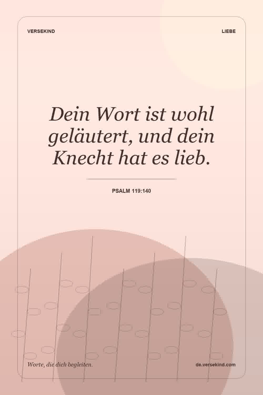 Dein Wort ist wohl geläutert, und dein Knecht hat es lieb. — Psalm 119:140