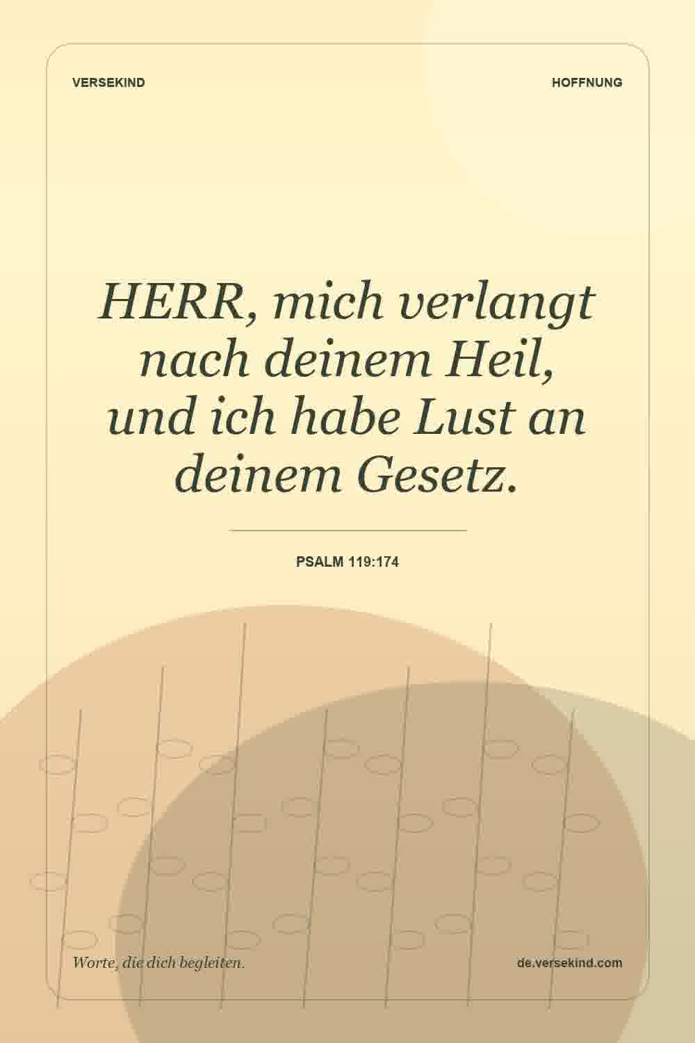 HERR, mich verlangt nach deinem Heil, und ich habe Lust an deinem Gesetz. — Psalm 119:174