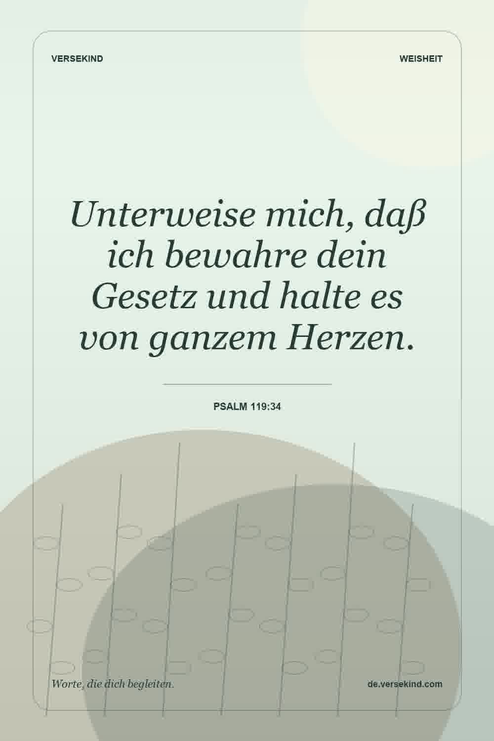 Unterweise mich, daß ich bewahre dein Gesetz und halte es von ganzem Herzen. — Psalm 119:34