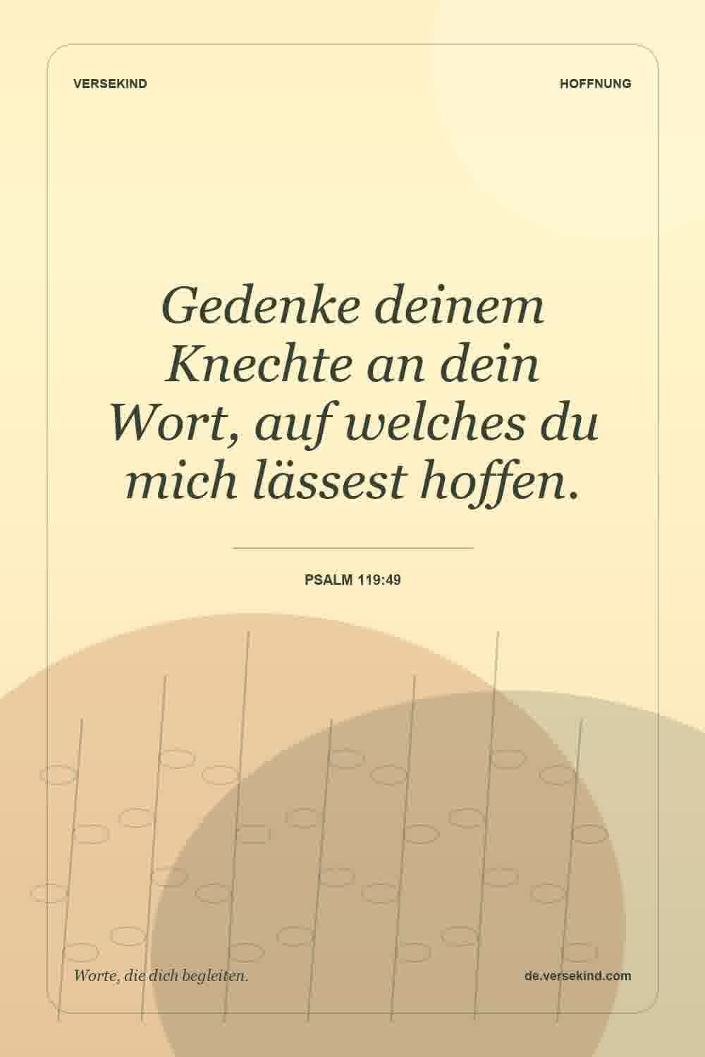 Gedenke deinem Knechte an dein Wort, auf welches du mich lässest hoffen. — Psalm 119:49