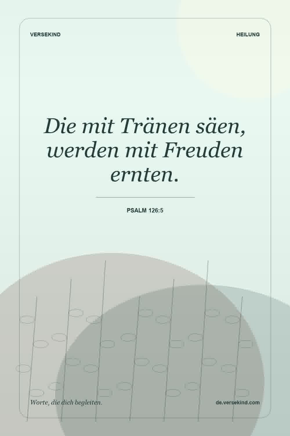 Die mit Tränen säen, werden mit Freuden ernten. — Psalm 126:5