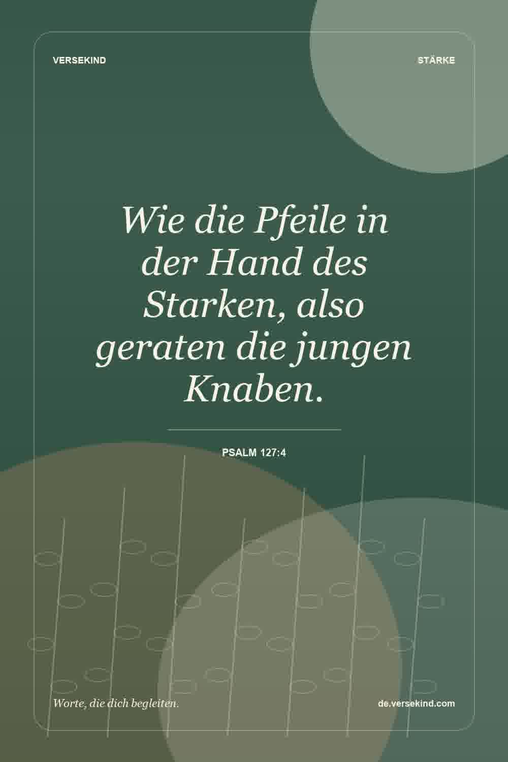 Wie die Pfeile in der Hand des Starken, also geraten die jungen Knaben. — Psalm 127:4