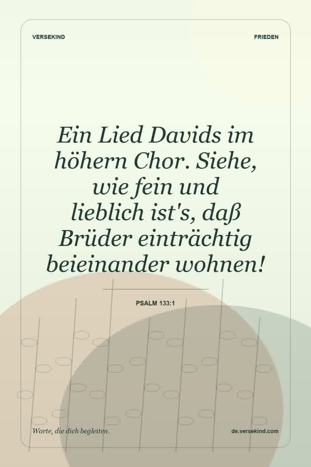 Ein Lied Davids im höhern Chor. Siehe, wie fein und lieblich ist's, daß Brüder einträchtig beieinander wohnen! — Psalm 133:1