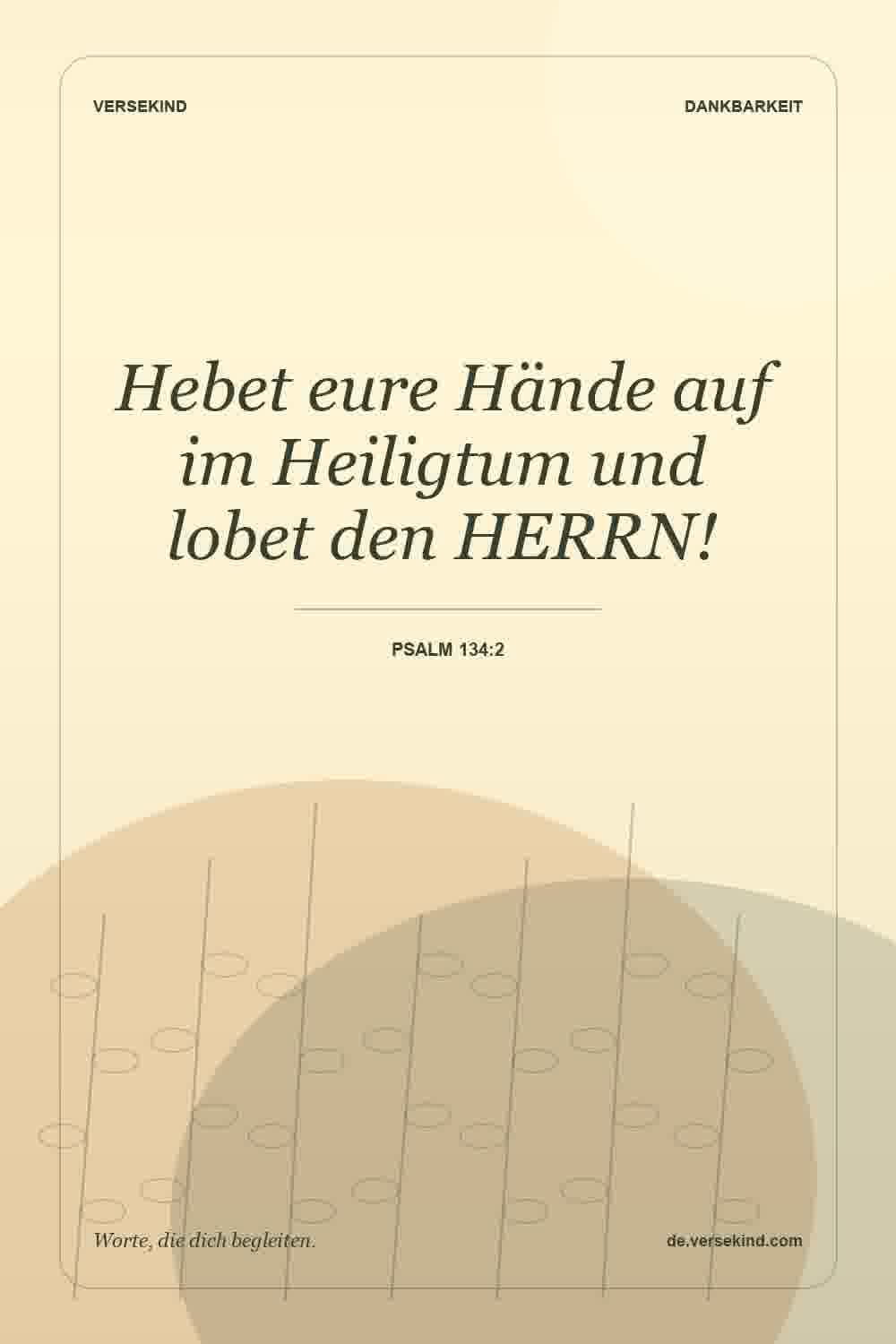 Hebet eure Hände auf im Heiligtum und lobet den HERRN! — Psalm 134:2