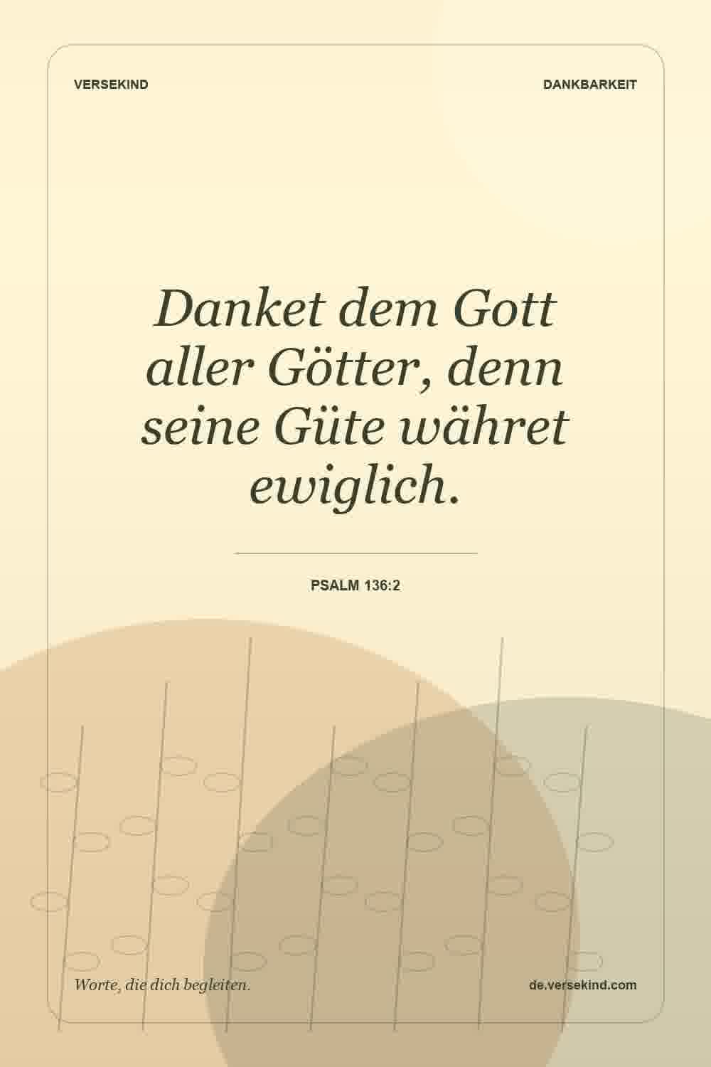 Danket dem Gott aller Götter, denn seine Güte währet ewiglich. — Psalm 136:2