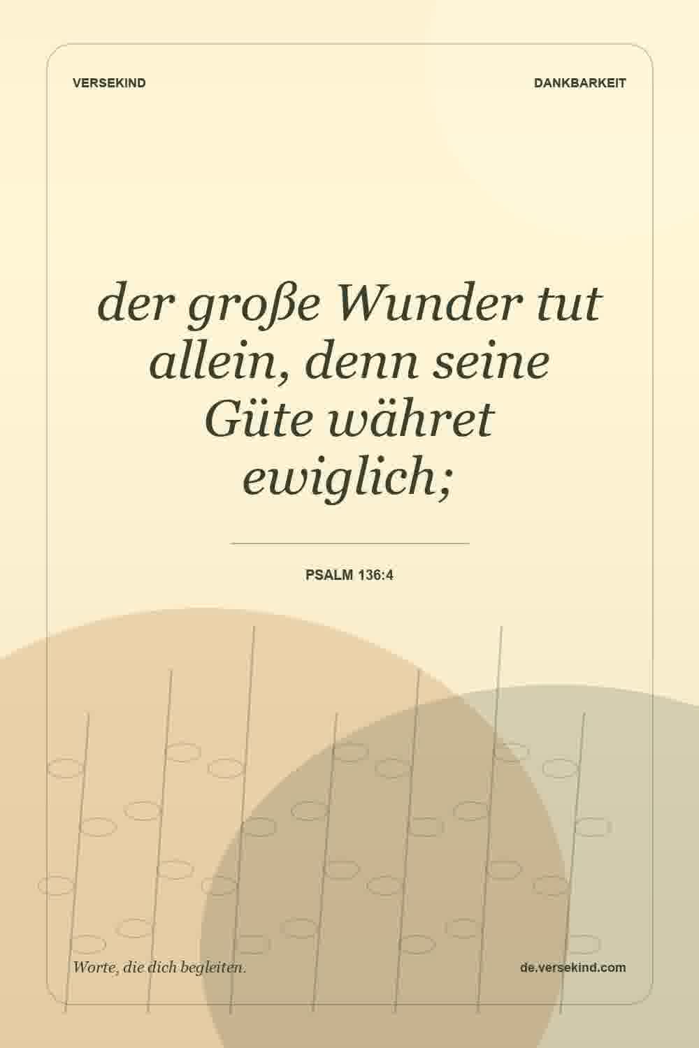 der große Wunder tut allein, denn seine Güte währet ewiglich; — Psalm 136:4