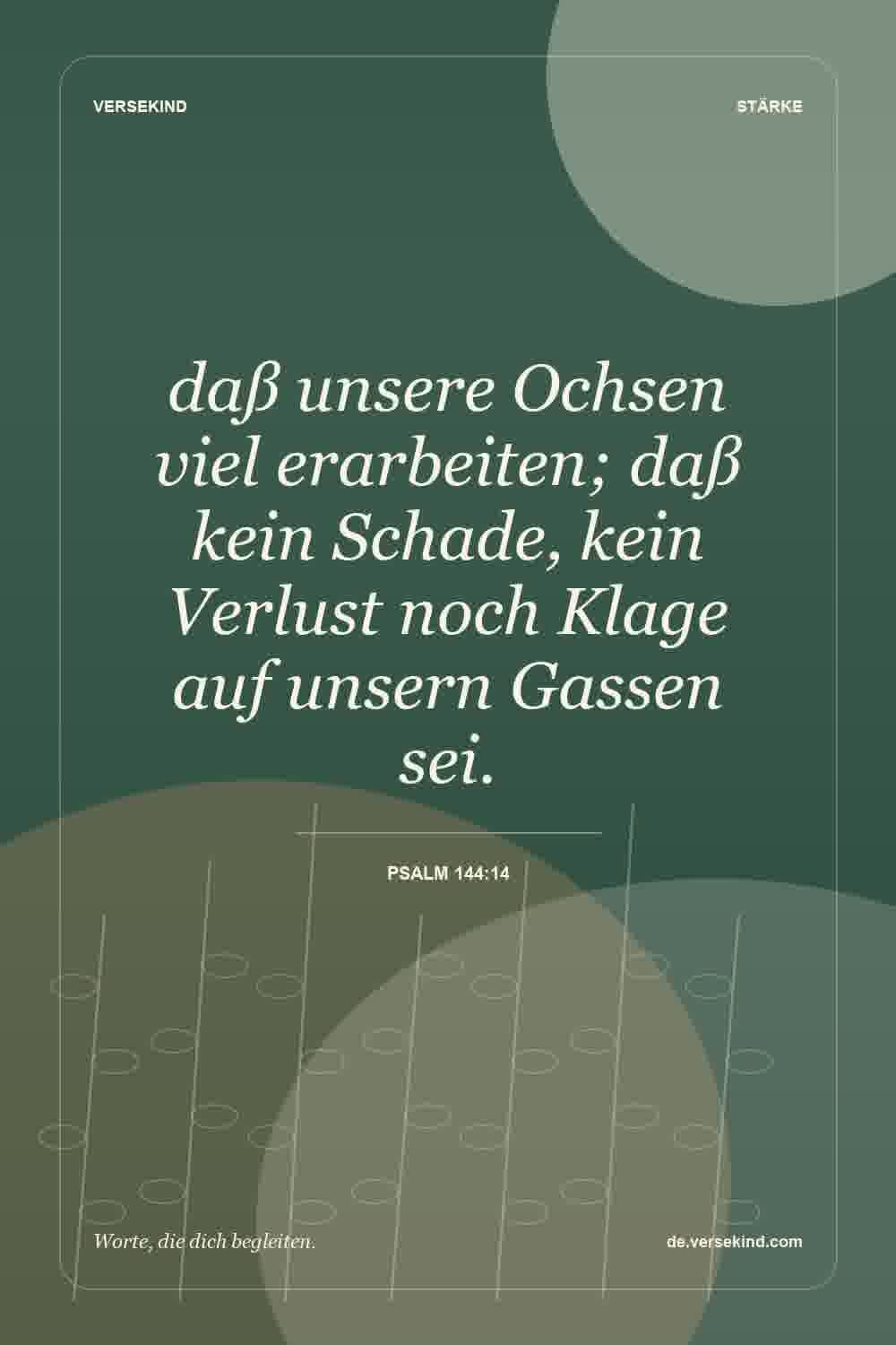 daß unsere Ochsen viel erarbeiten; daß kein Schade, kein Verlust noch Klage auf unsern Gassen sei. — Psalm 144:14