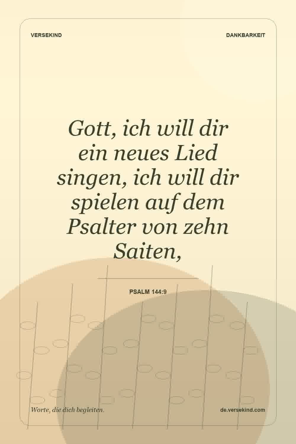 Gott, ich will dir ein neues Lied singen, ich will dir spielen auf dem Psalter von zehn Saiten, — Psalm 144:9