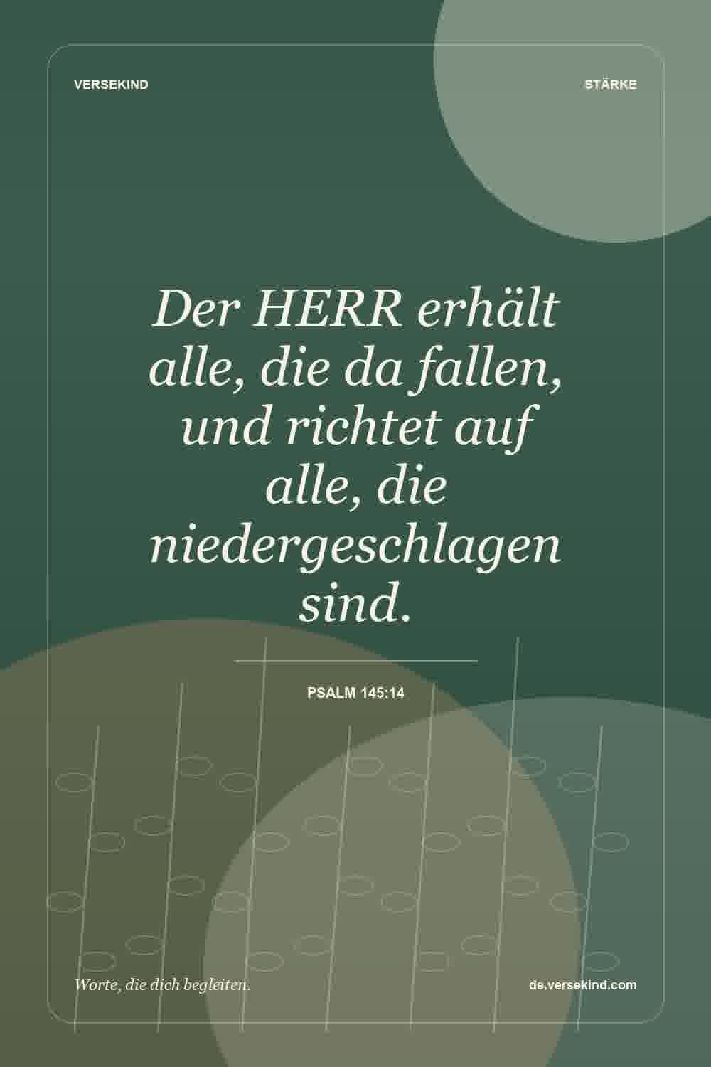 Der HERR erhält alle, die da fallen, und richtet auf alle, die niedergeschlagen sind. — Psalm 145:14
