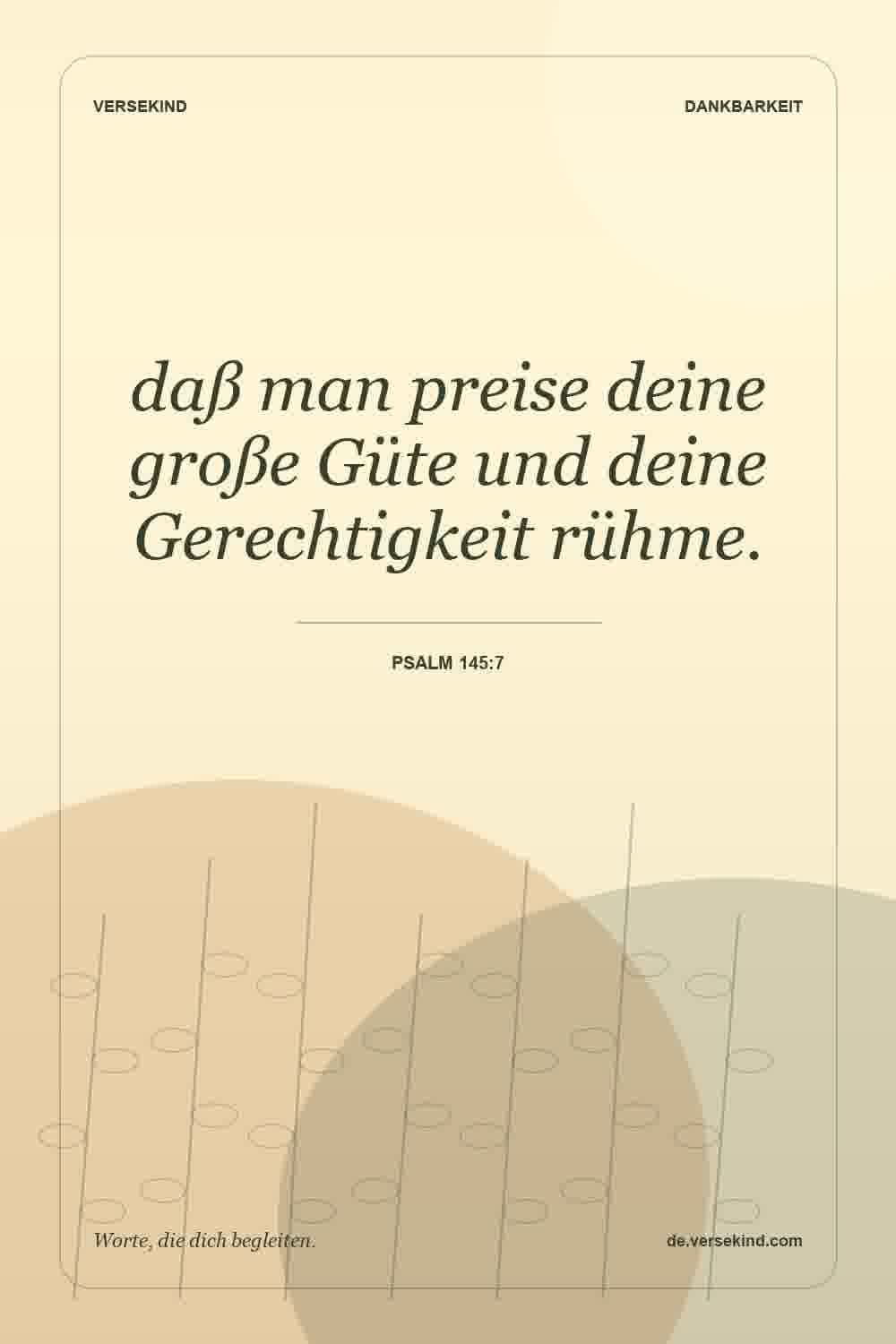 daß man preise deine große Güte und deine Gerechtigkeit rühme. — Psalm 145:7