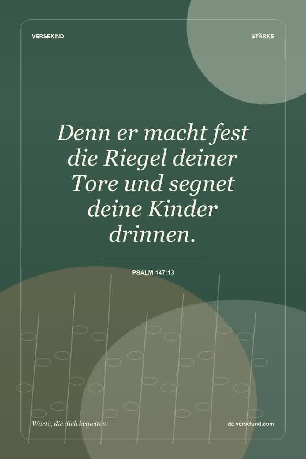 Denn er macht fest die Riegel deiner Tore und segnet deine Kinder drinnen. — Psalm 147:13