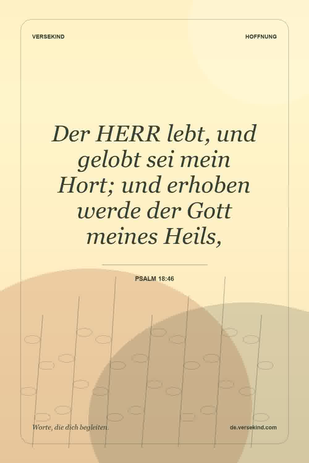 Der HERR lebt, und gelobt sei mein Hort; und erhoben werde der Gott meines Heils, — Psalm 18:46