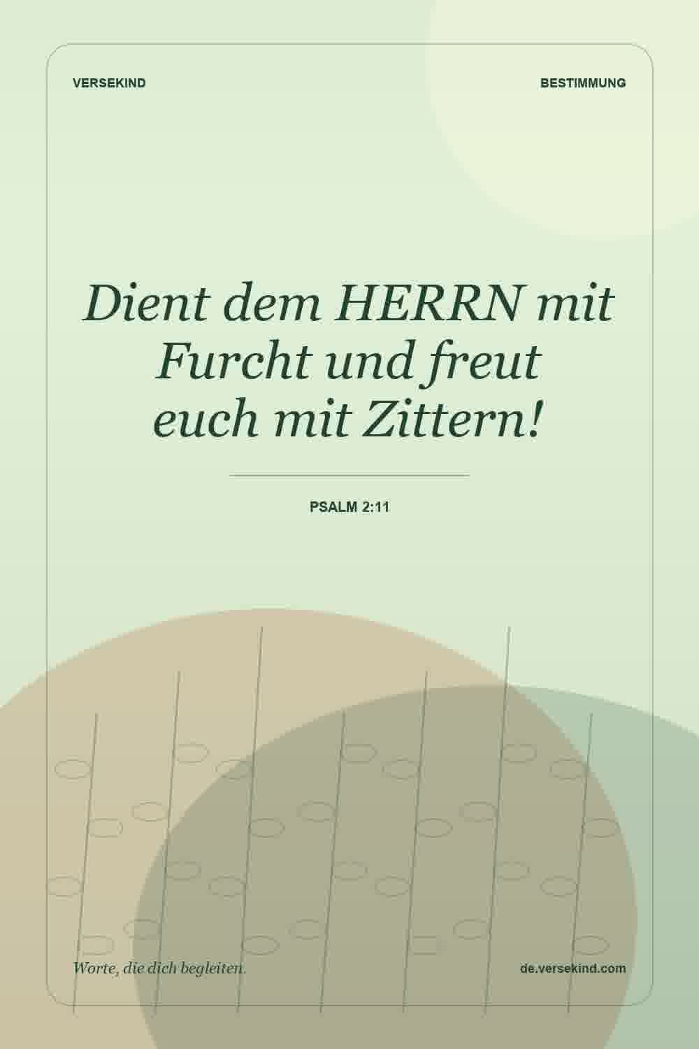 Dient dem HERRN mit Furcht und freut euch mit Zittern! — Psalm 2:11