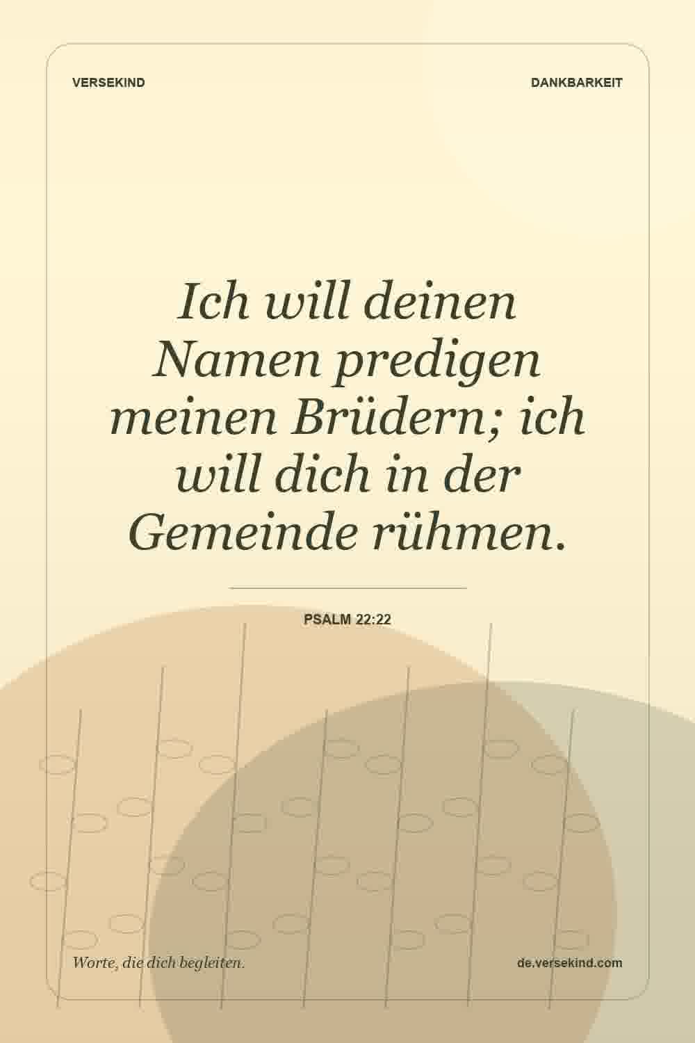 Ich will deinen Namen predigen meinen Brüdern; ich will dich in der Gemeinde rühmen. — Psalm 22:22