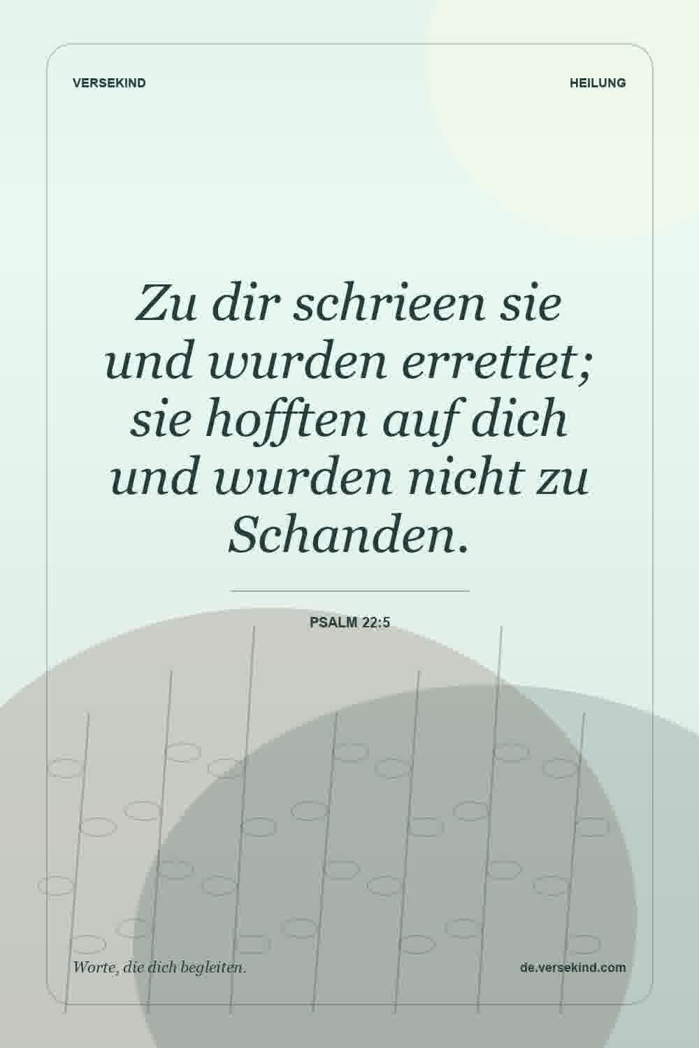 Zu dir schrieen sie und wurden errettet; sie hofften auf dich und wurden nicht zu Schanden. — Psalm 22:5