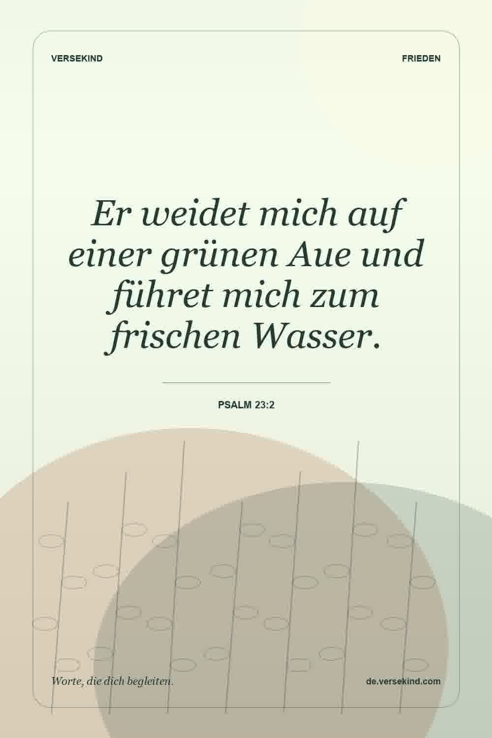 Er weidet mich auf einer grünen Aue und führet mich zum frischen Wasser. — Psalm 23:2