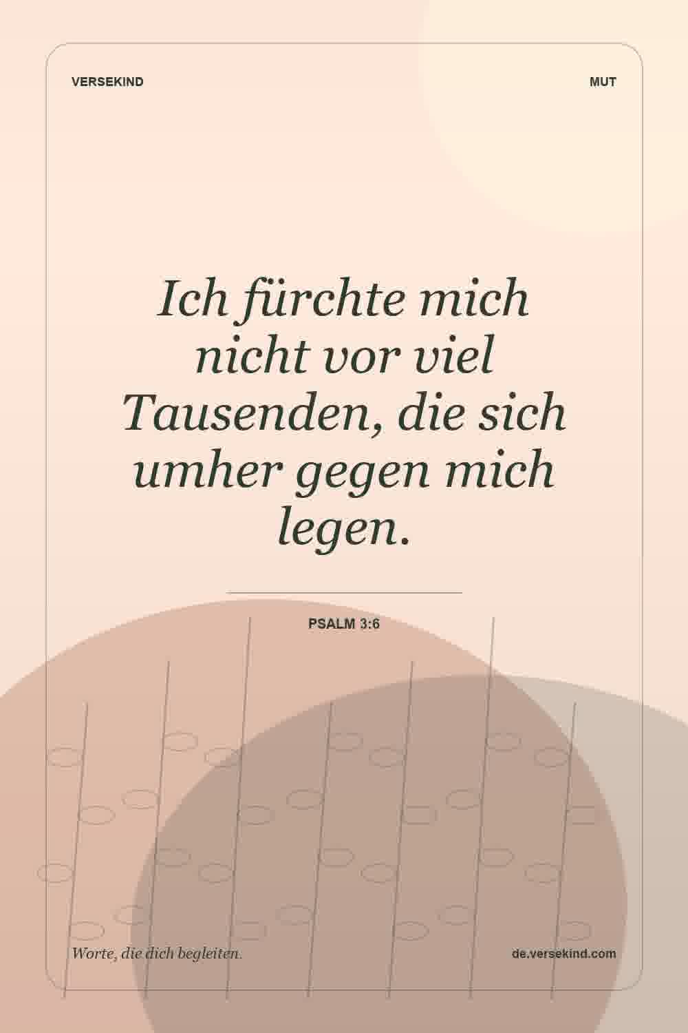 Ich fürchte mich nicht vor viel Tausenden, die sich umher gegen mich legen. — Psalm 3:6