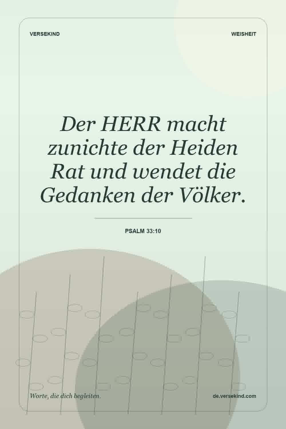 Der HERR macht zunichte der Heiden Rat und wendet die Gedanken der Völker. — Psalm 33:10