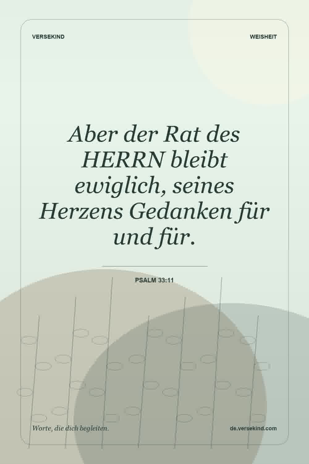 Aber der Rat des HERRN bleibt ewiglich, seines Herzens Gedanken für und für. — Psalm 33:11