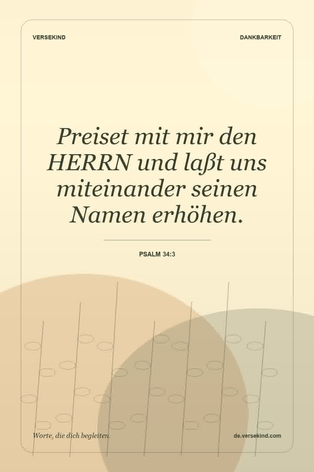 Preiset mit mir den HERRN und laßt uns miteinander seinen Namen erhöhen. — Psalm 34:3