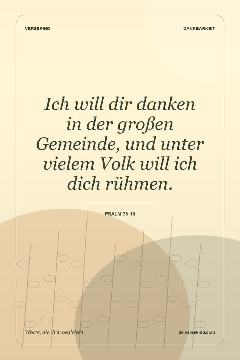 Ich will dir danken in der großen Gemeinde, und unter vielem Volk will ich dich rühmen. — Psalm 35:18