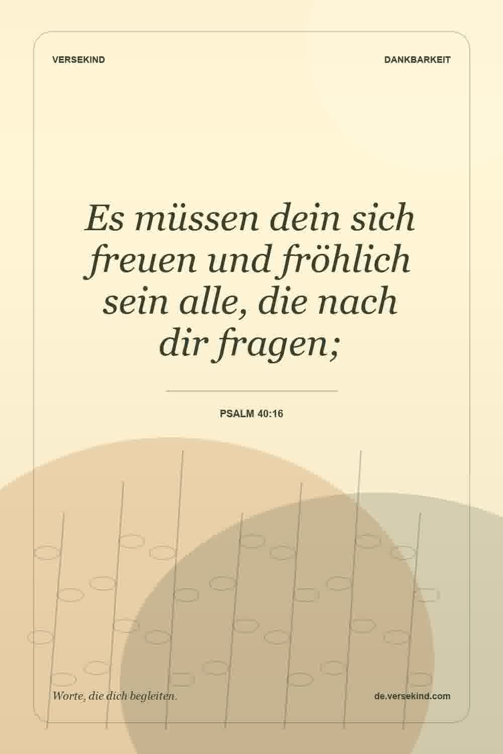 Es müssen dein sich freuen und fröhlich sein alle, die nach dir fragen; — Psalm 40:16