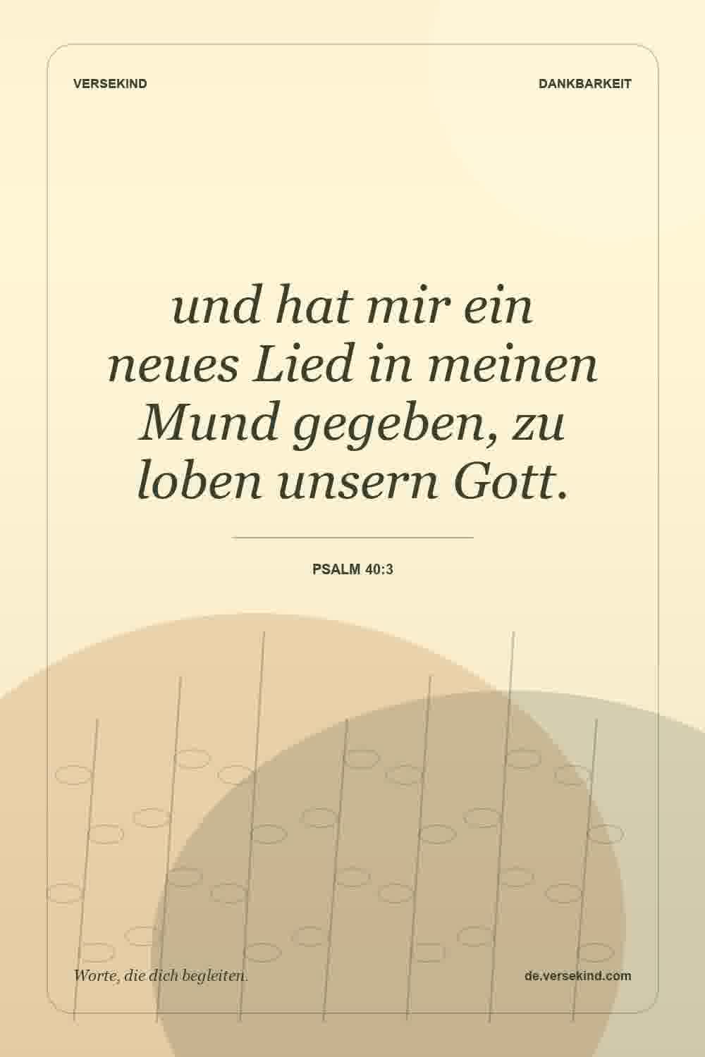 und hat mir ein neues Lied in meinen Mund gegeben, zu loben unsern Gott. — Psalm 40:3