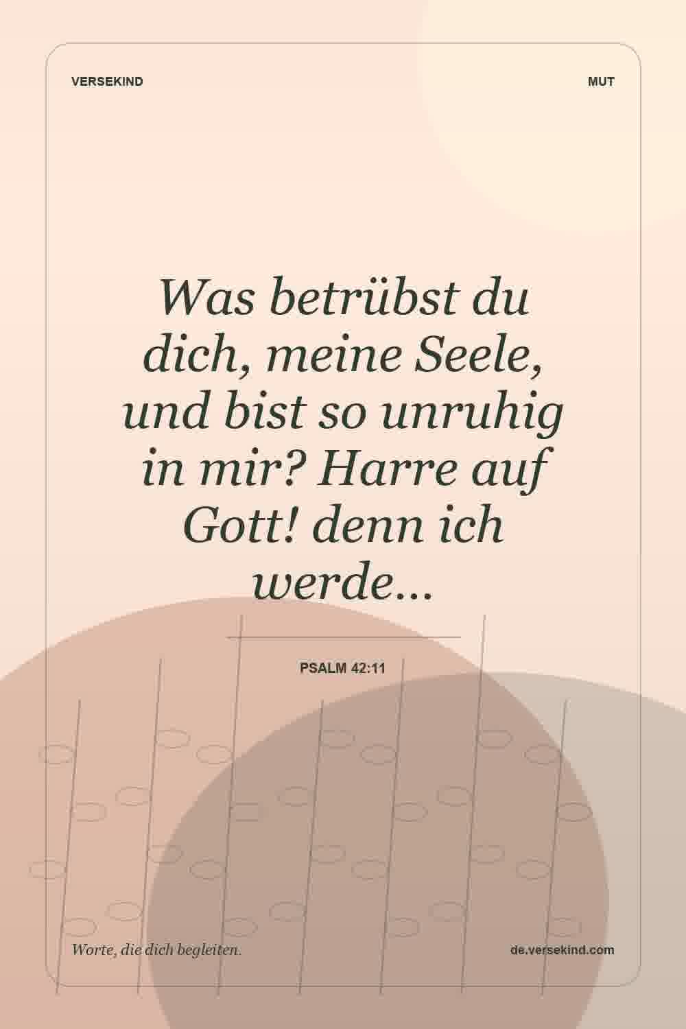Was betrübst du dich, meine Seele, und bist so unruhig in mir? Harre auf Gott! denn ich werde… — Psalm 42:11