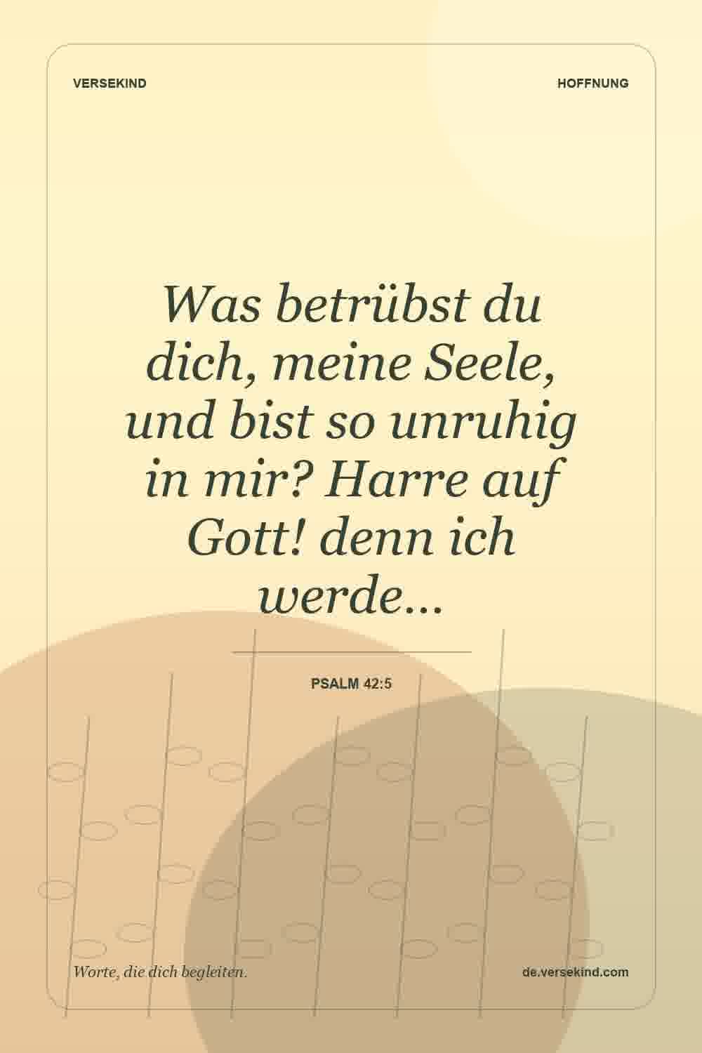 Was betrübst du dich, meine Seele, und bist so unruhig in mir? Harre auf Gott! denn ich werde… — Psalm 42:5