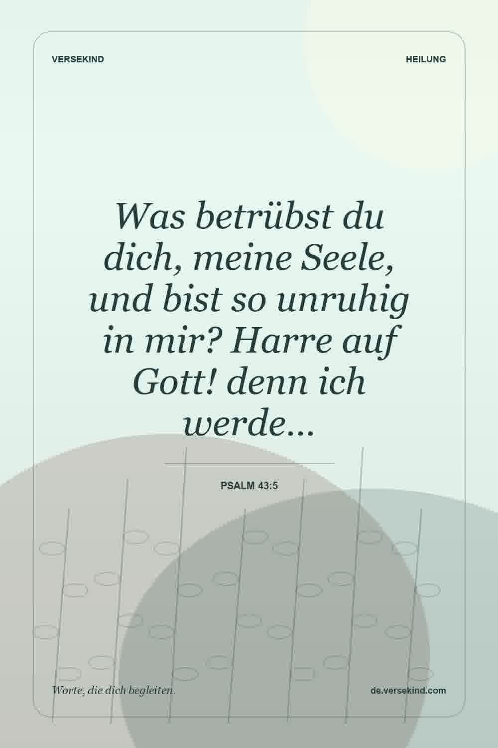 Was betrübst du dich, meine Seele, und bist so unruhig in mir? Harre auf Gott! denn ich werde… — Psalm 43:5
