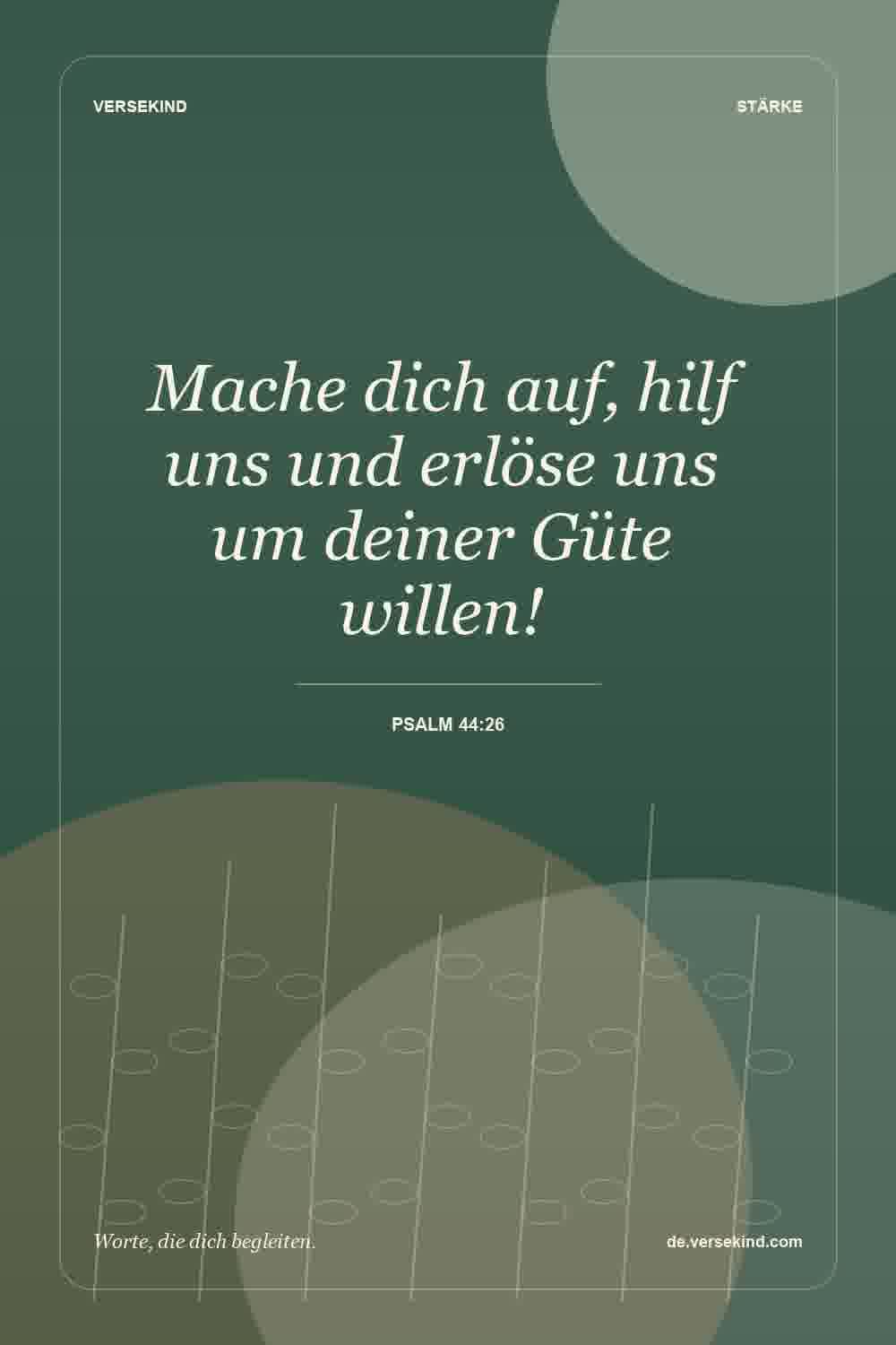 Mache dich auf, hilf uns und erlöse uns um deiner Güte willen! — Psalm 44:26