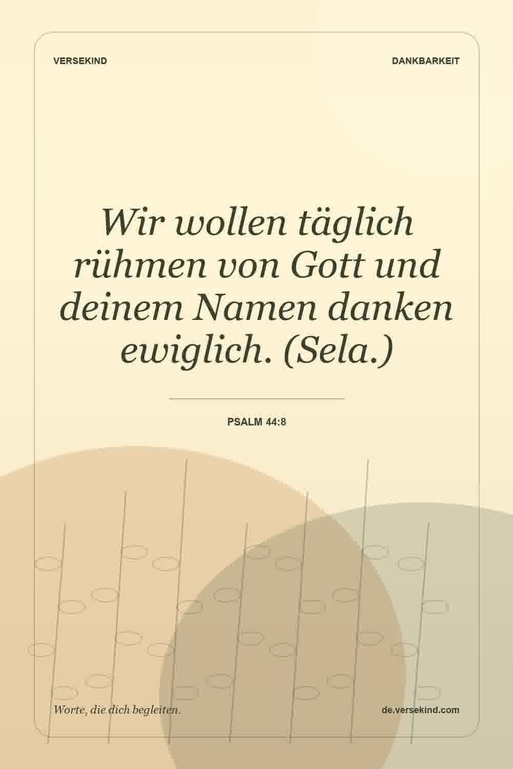 Wir wollen täglich rühmen von Gott und deinem Namen danken ewiglich. (Sela.) — Psalm 44:8