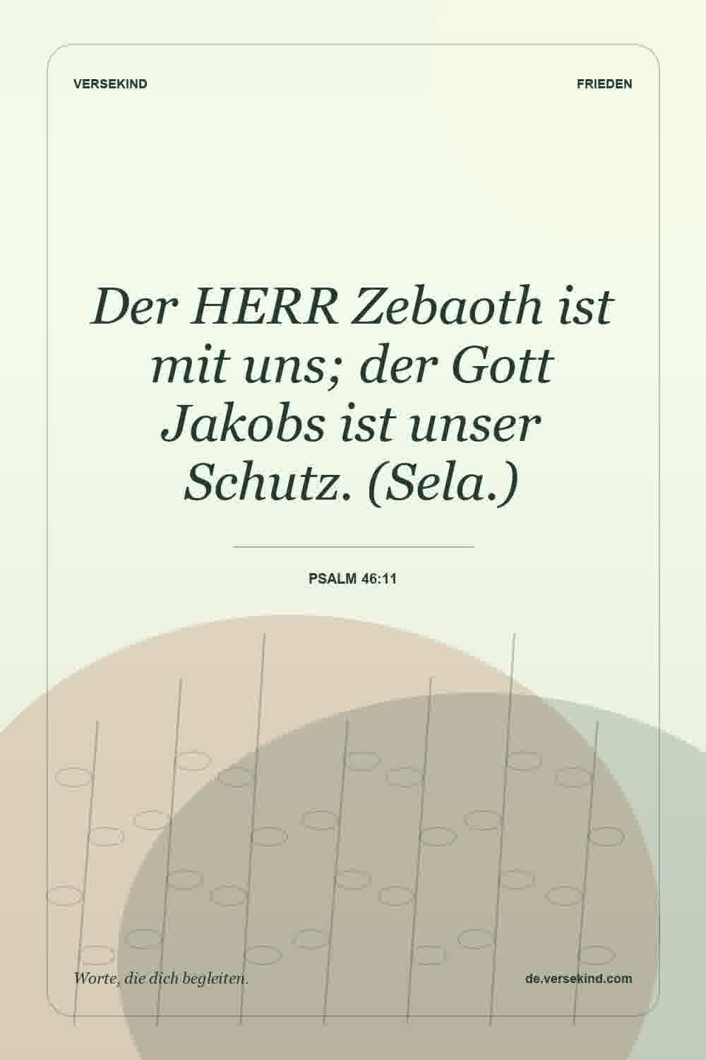 Der HERR Zebaoth ist mit uns; der Gott Jakobs ist unser Schutz. (Sela.) — Psalm 46:11