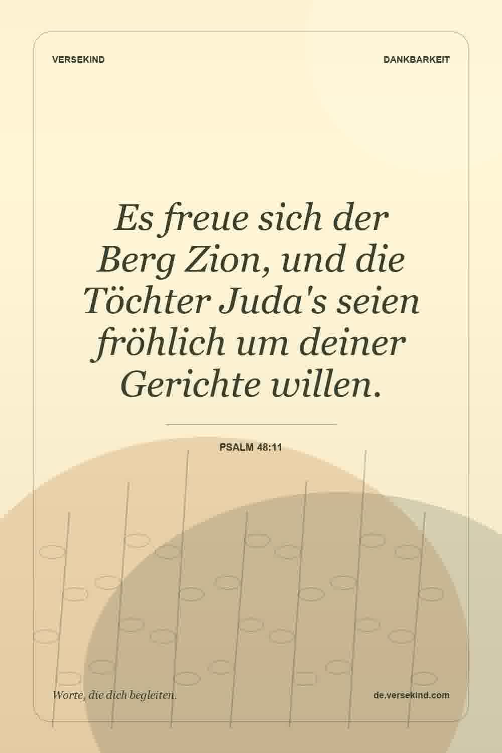 Es freue sich der Berg Zion, und die Töchter Juda's seien fröhlich um deiner Gerichte willen. — Psalm 48:11