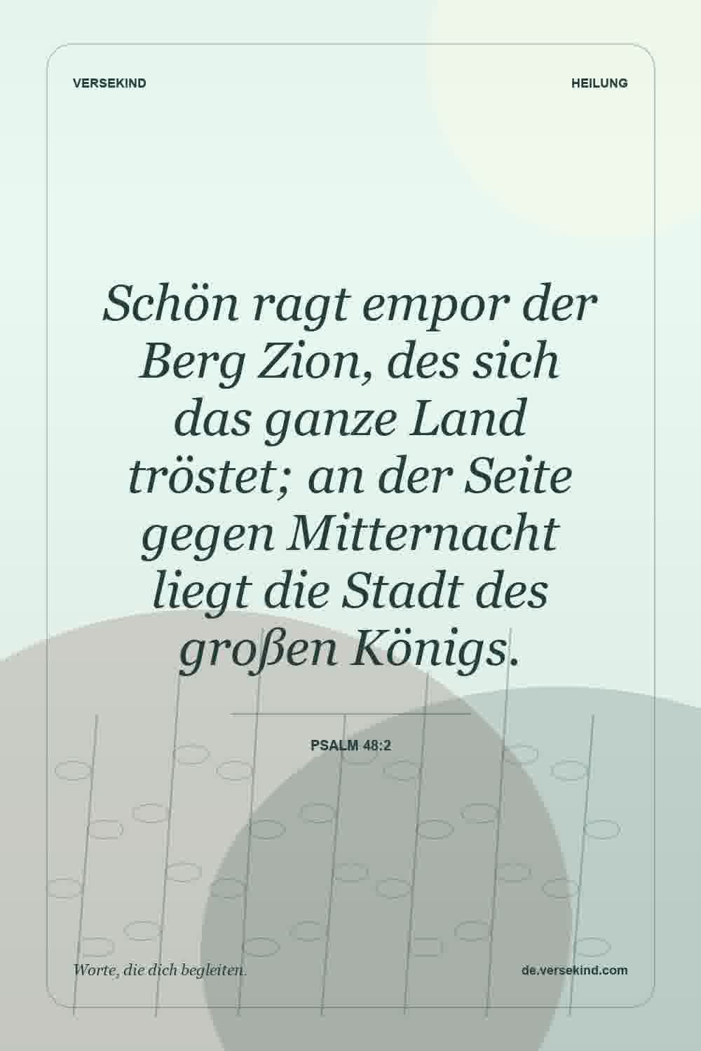 Schön ragt empor der Berg Zion, des sich das ganze Land tröstet; an der Seite gegen Mitternacht liegt die Stadt des großen Königs. — Psalm 48:2