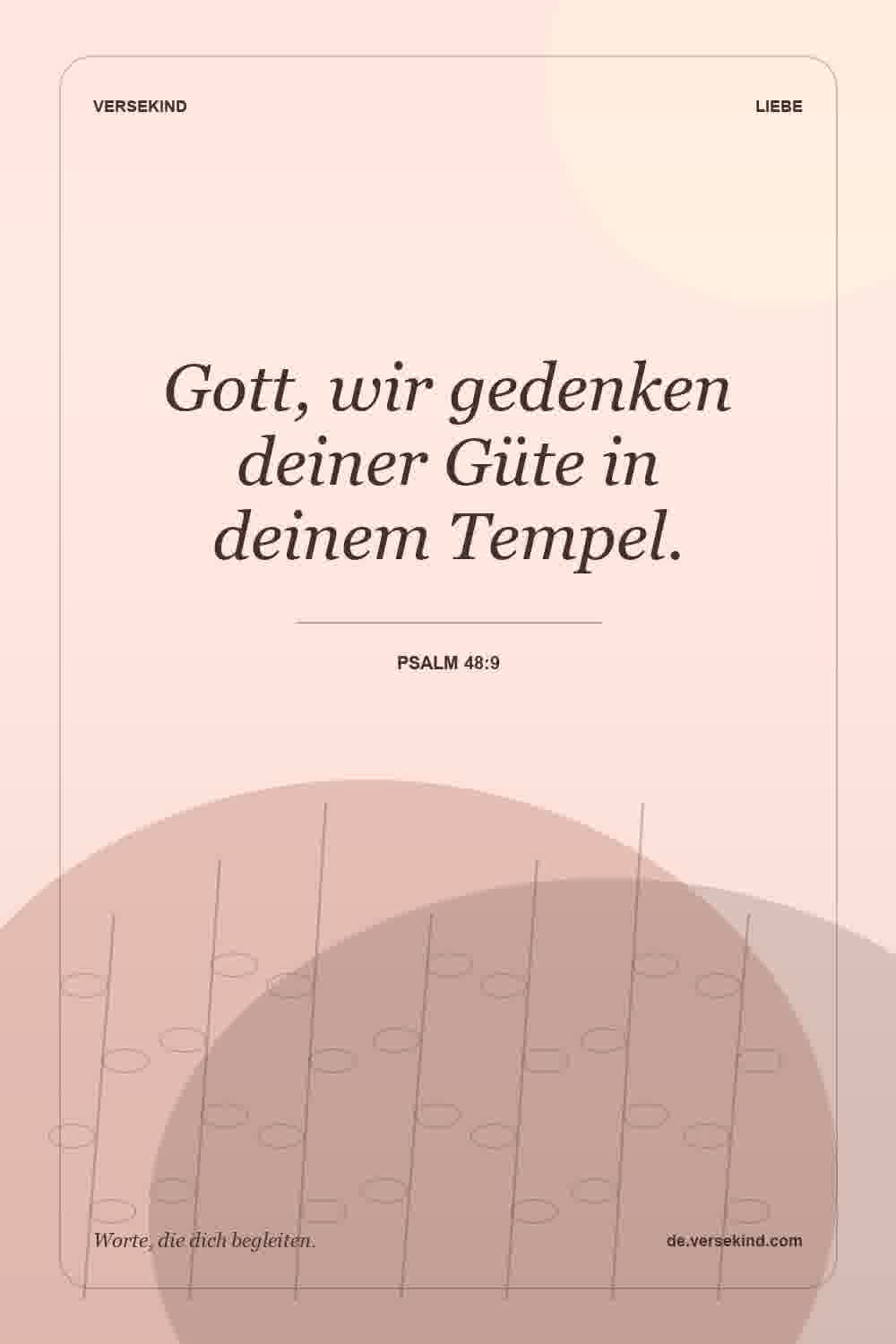 Gott, wir gedenken deiner Güte in deinem Tempel. — Psalm 48:9