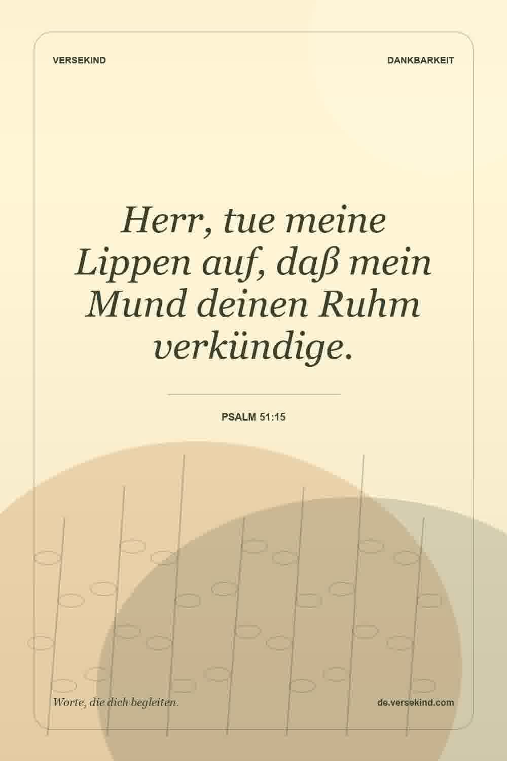 Herr, tue meine Lippen auf, daß mein Mund deinen Ruhm verkündige. — Psalm 51:15