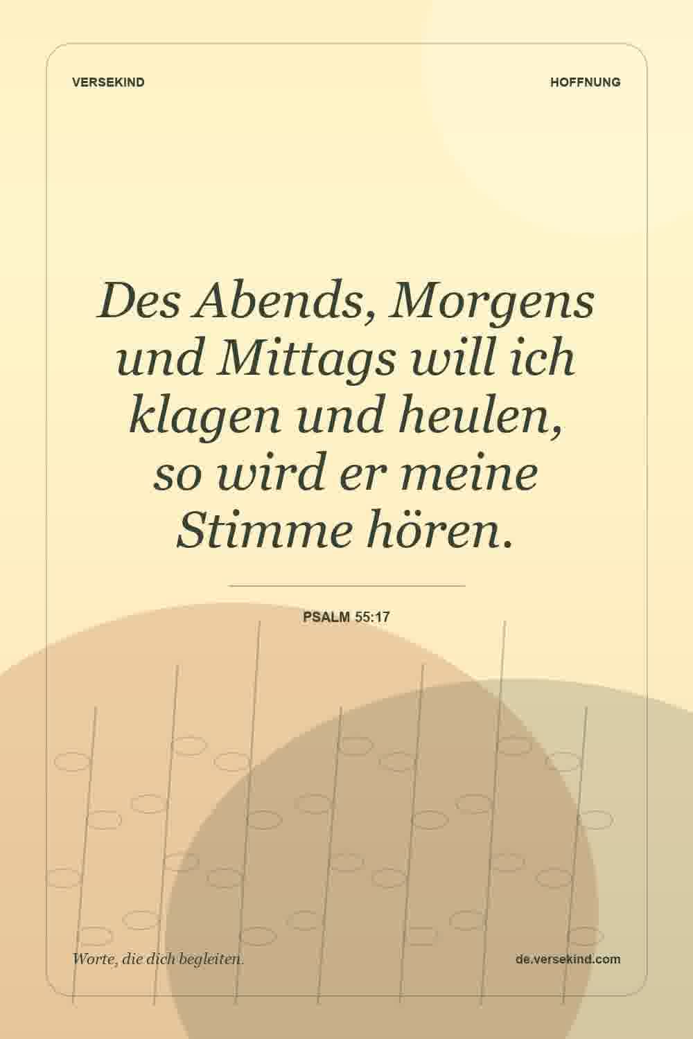 Des Abends, Morgens und Mittags will ich klagen und heulen, so wird er meine Stimme hören. — Psalm 55:17