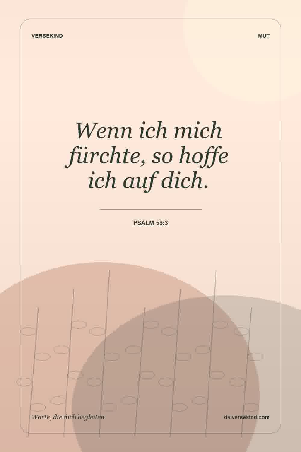 Wenn ich mich fürchte, so hoffe ich auf dich. — Psalm 56:3