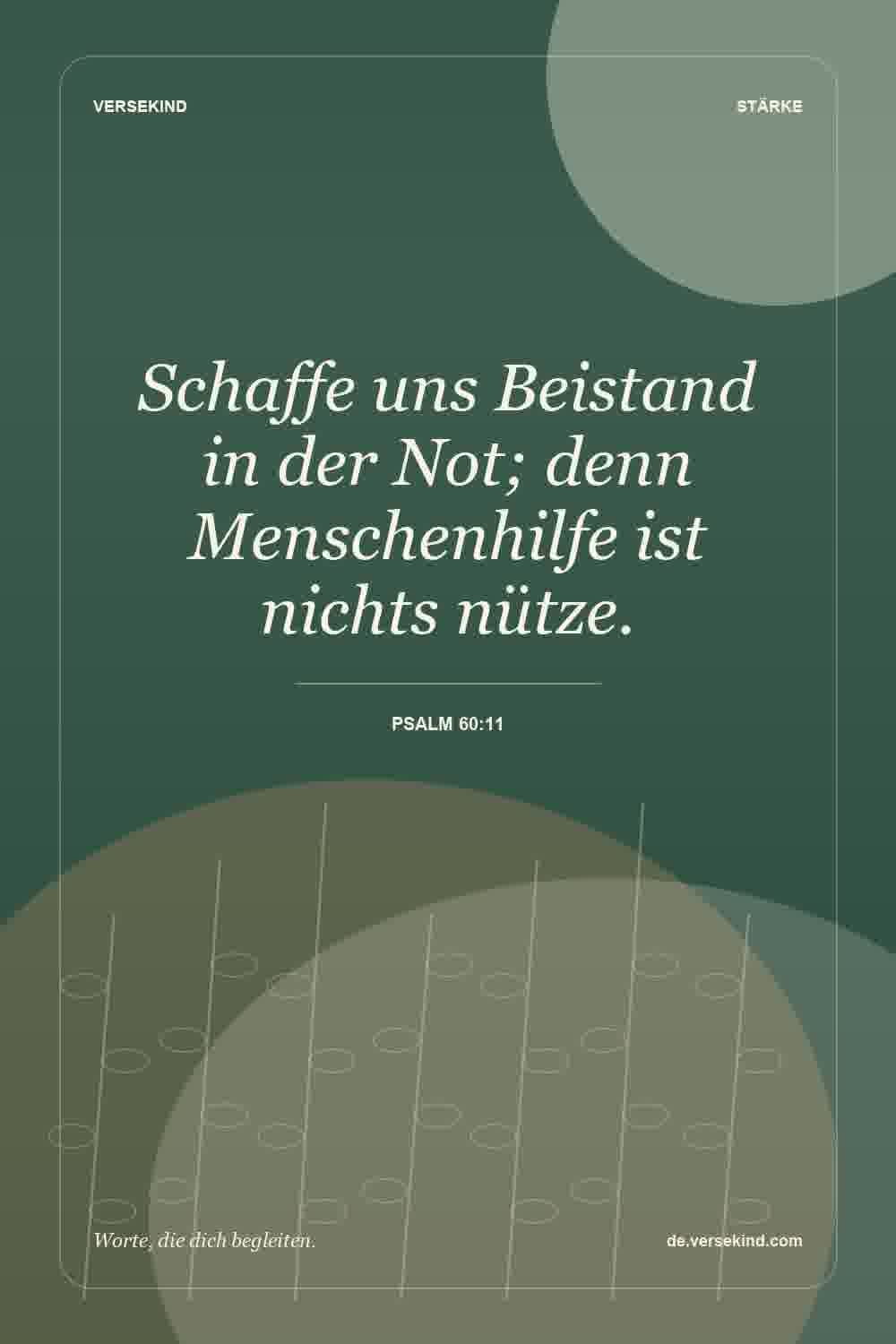 Schaffe uns Beistand in der Not; denn Menschenhilfe ist nichts nütze. — Psalm 60:11